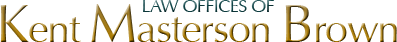 LAW OFFICES OF Kent Masterson Brown